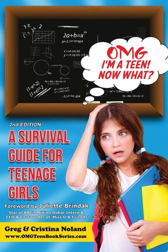 Omg I'm a Teen! Now What? A Survival Guide for Teenage Girls