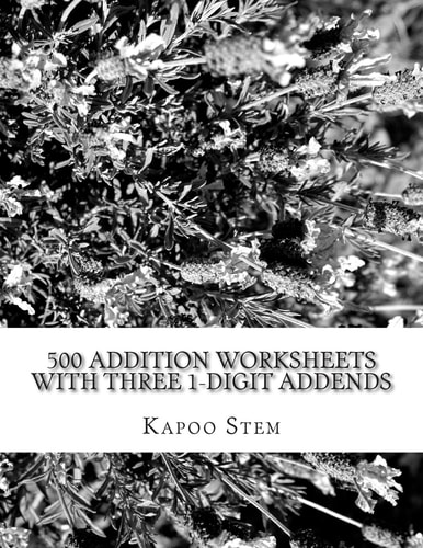 500 Addition Worksheets with Three 1-Digit Addends Math Practice Workbook