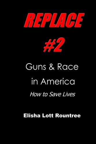 Replace #2: Guns and Race in America How to Save Lives