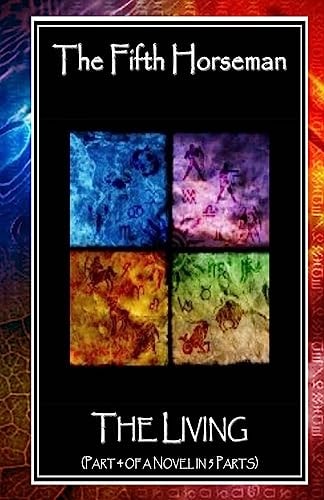 The Fifth Horseman The Living (Part 4 of a Novel in 5 Parts)