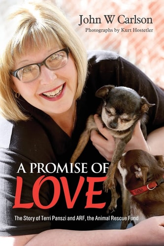 A Promise of Love The Story of Terri Panszi and ARF, the Animal Rescue Fund