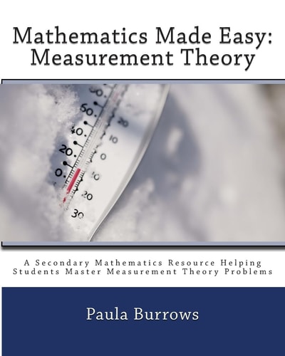 Mathematics Made Easy: Measurement Theory A Secondary Mathematics Resource Helping Students Master Meaurement Theory Problems