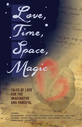 Love, Time, Space, Magic Tales of Love for the Imaginative and Fanciful