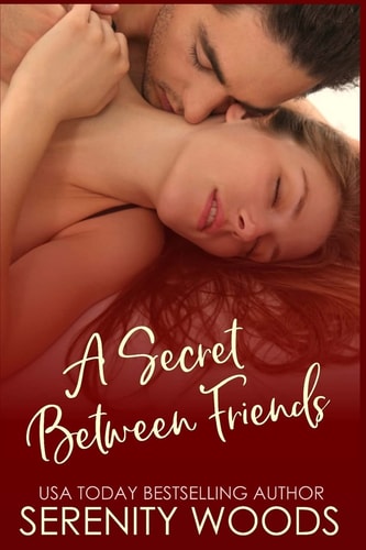 A Secret Between Friends A Friends-To-Lovers Sexy Romance