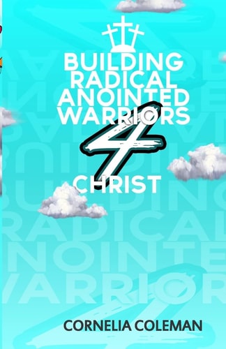 Building Radical Anointed Warriors 4 Christ