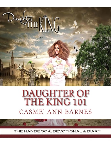 Daughter of the King 101 The Handbook, Devotional and Diary