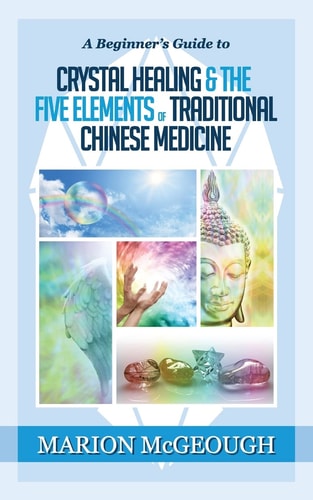 A Beginner's Guide to Crystal Healing and the Five Elements of Traditional Chinese Medicine