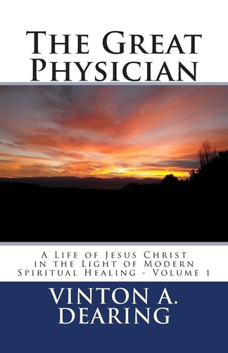 The Great Physician A Life of Jesus Christ in the Light of Modern Spiritual Healing - Volume 1