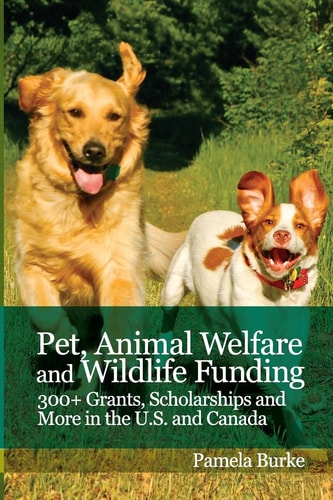 Pet, Animal Welfare and Wildlife Funding 300+ Grants, Scholarships and More in the U.S. and Canada