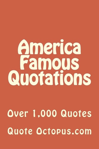 America Famous Quotations Over 1,000 Quotes