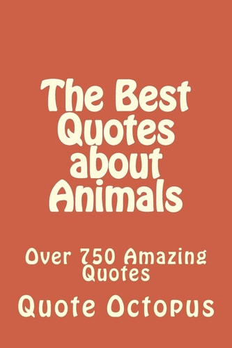 The Best Quotes about Animals Over 750 Amazing Quotes