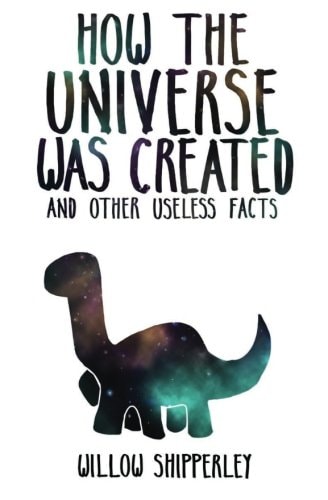 How the Universe Was Created and Other Useless Facts