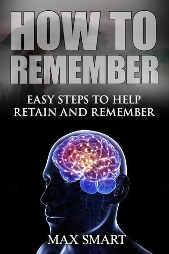 How to Remember Easy Steps to Help Retain and Remember