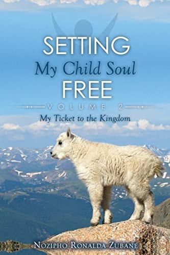 Setting My Child Soul Free My Ticket to the Kingdom