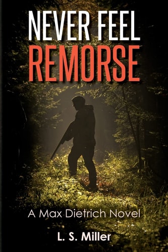 Never Feel Remorse A Max Dietrich Novel