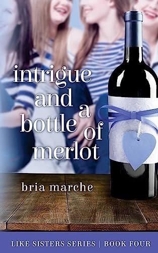 Intrigue and a Bottle of Merlot Like Sisters Series Book 4