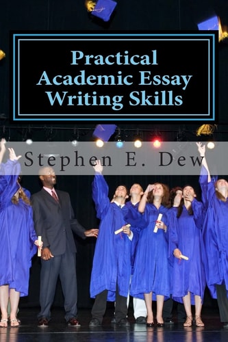 Practical Academic Essay Writing Skills An International ESL Students English Essay Writing Book