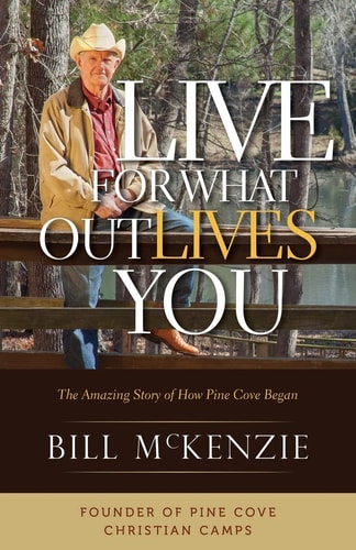 Live for What Outlives You The Amazing Story of How Pine Cove Began