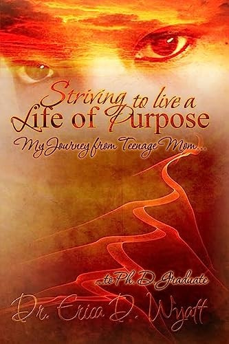 Striving to Live a Life of Purpose My Journey from Teenage Mom to Ph. D. Graduate