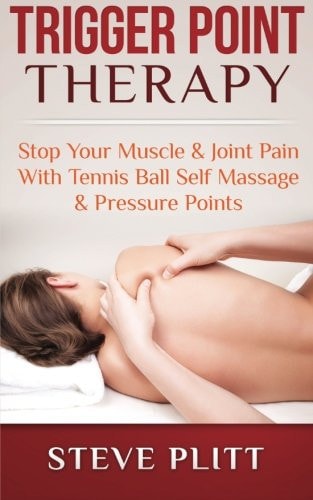 Trigger Point Therapy Stop Your Muscle & Joint Pain With Tennis Ball Self Massage & Pressure Points