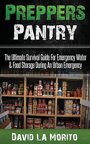 Preppers Pantry The Ultimate Survival Guide For Emergency Water & Food Storage During An Urban Emergency