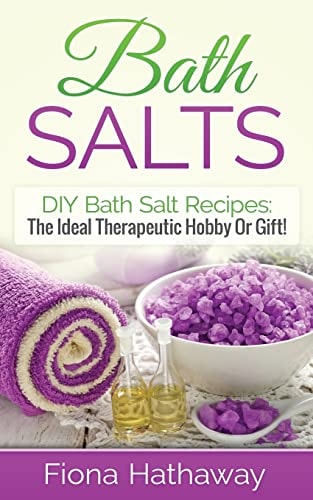 Bath Salts DIY Bath Salt Recipes: The Ideal Therapeutic Hobby Or Gift!