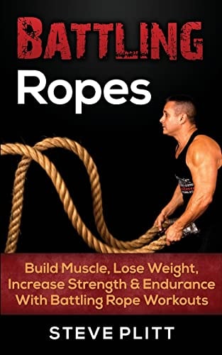 Battling Ropes Build Muscle, Lose Weight, Increase Strength & Endurance With Battling Rope Workouts