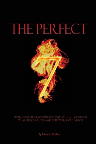 The Perfect 7 When Heaven Has Laid Your Fate and Hell Is All You've Got, What Choice Will You Make? Free Will, Ain't It a Bitch