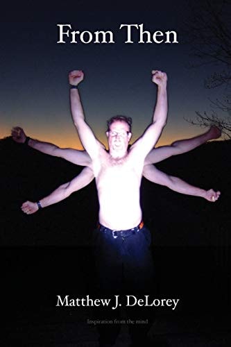 From Then Inspiration from the Mind of Matthew J. DeLorey