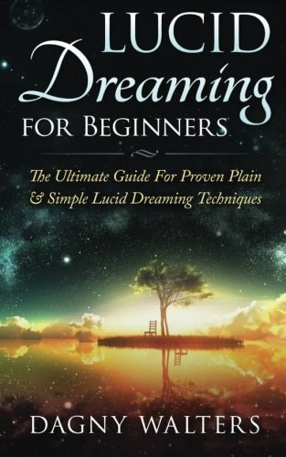 Lucid Dreaming for Beginners The Ultimate Guide For Proven Plain & Simple Lucid Dreaming Techniques