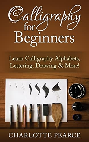 Calligraphy For Beginners Learn Calligraphy Alphabets, Lettering, Drawing & More!