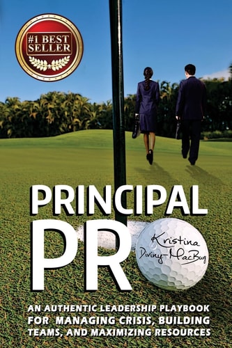 Principal Pro An Authentic Leadership Playbook for Managing Crisis, Building Teams, and Maximizing Resources