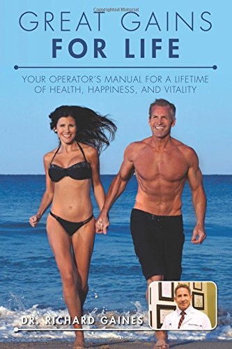 Great Gains for Life Your Operator's Manual for a Lifetime of Health, Happiness, and Vitality