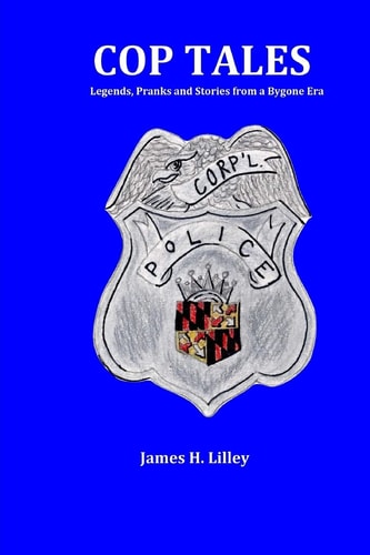 Cop Tales Legends, Pranks and Stories from a Bygone Era