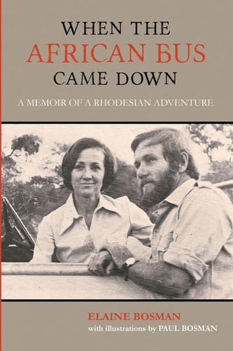 When the African Bus Came Down A Memoir of a Rhodesian Adventure