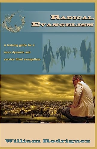 Radical Evangelism A Training Guide for a More Dynamic and Service Filled Evangelism