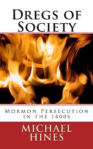 Dregs of Society Mormon Persecution in the 1800s