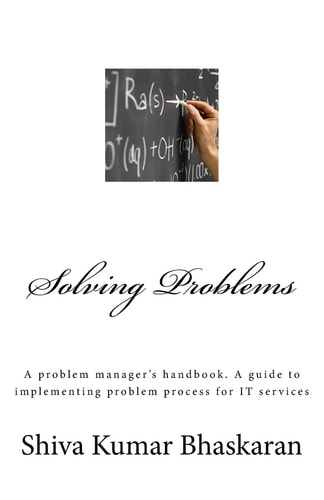 Solving Problems A Problem Manager's Handbook, a Guide to Implementing Problem Process for IT Services