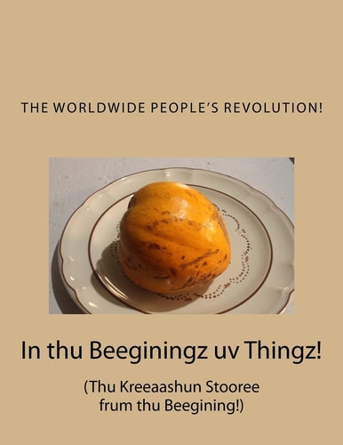 In Thu Beeginingz Uv Thingz! Thu Kreeaashun Stooree Frum Thu Beegining!