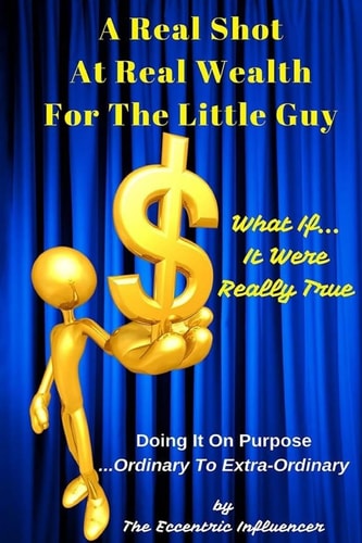 A Real Shot At Real Wealth For The Little Guy What If It Were Really True?