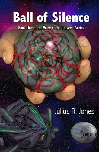 Ball of Silence Book One of the Voice of the Universe Series