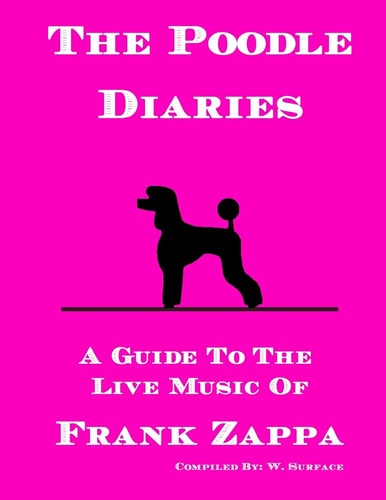 The Poodle Diaries A Guide To The Live Music Of Frank Zappa
