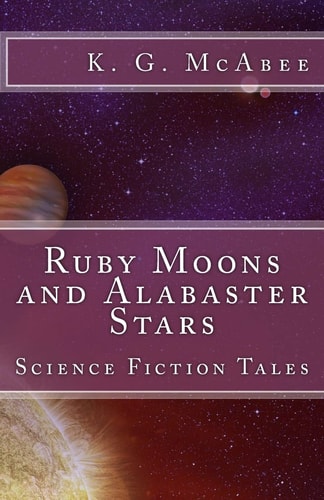 Ruby Moons and Alabaster Stars Science Fiction Tales