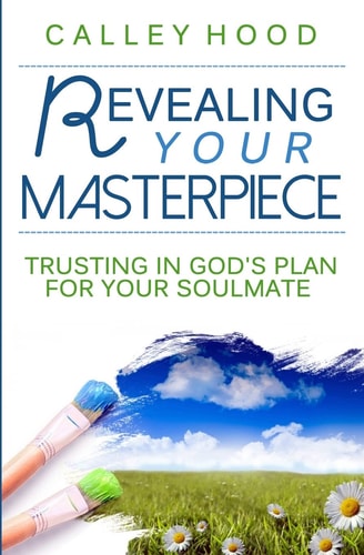 Revealing Your Masterpiece Trusting in God's Plan for Your Soulmate