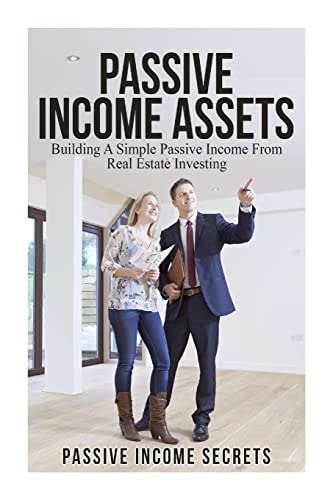 Passive Income Assets Building a Simple Passive Income from Real Estate Investing
