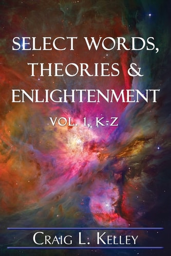 Select Words, Theories and Enlightenment Vol. 1, K-Z