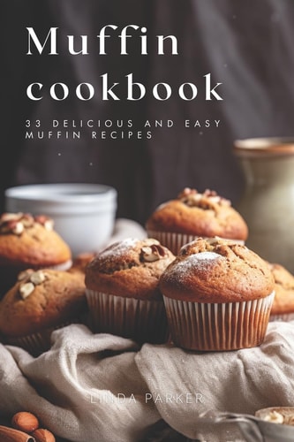Muffin Cookbook 33 Delicious and Easy Muffin Recipes