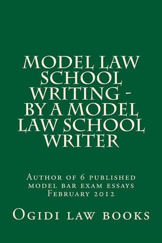 Model Law School Writing - by a Model Law School Writer Author of 6 Published Model Bar Exam Essays February 2012