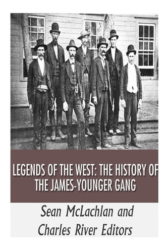 Legends of the West The History of the James-Younger Gang