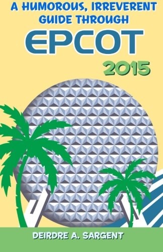 A Humorous, Irreverent Guide Through EPCOT